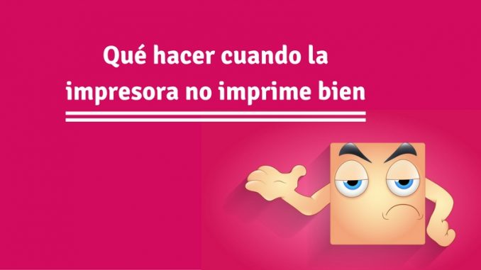 Qué hacer cuando la impresora no imprime bien